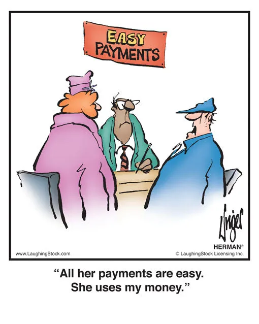 All her payments are easy. She uses my money.